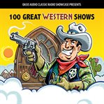 100 great western shows. Classic Shows from the Golden Era of Radio cover image