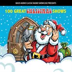 100 great christmas shows. Classic Shows from the Golden Era of Radio cover image