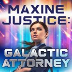 Maxine Justice : galactic attorney cover image