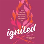 Ignited : A Fresh Approach to Getting--and Staying--on Fire for God cover image