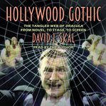 Hollywood gothic : the tangled web of Dracula from novel to stage to screen cover image