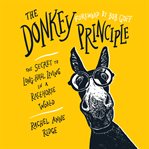 The donkey principle : The Secret to Long-Haul Living in a Racehorse World cover image