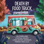 Death by Food Truck : 4 Cozy Culinary Mysteries cover image