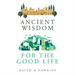 Ancient wisdom for the good life cover image