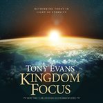 Kingdom Focus : Rethinking Today in Light of Eternity cover image