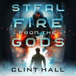 Steal Fire From the Gods cover image