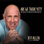 Are We There Yet? : My Journey from a Messed Up to Meaningful Life cover image