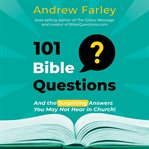 101 Bible questions : and the surprising answers you may not hear in church! cover image