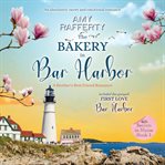 The Bakery in Bar Harbor : A Brother's Best Friend Romance cover image