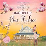 The Bachelor in Bar Harbor : A Secret Baby Romance cover image