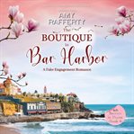 The Boutique in Bar Harbor : A Fake Engagement Romance cover image