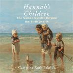 Hannah's Children : The Stories of Women Quietly Defying the Birth Dearth cover image