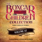 The boxcar children collection. Volume 47 cover image