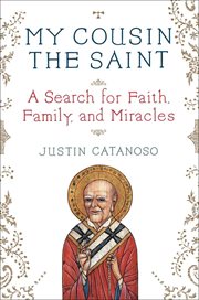 My Cousin the Saint : A Search for Faith, Family, and Miracles cover image