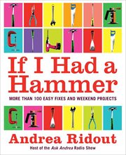 If I Had a Hammer : More Than 100 Easy Fixes and Weekend Projects cover image