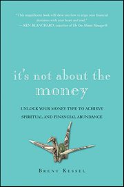 It's Not About the Money : Unlock Your Money Type to Achieve Spiritual and Financial Abundance cover image