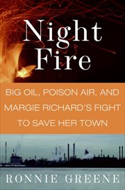 Night Fire : Big Oil, Poison Air, and Margie Richard's Fight to Save Her Town cover image