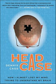 Head Case : How I Almost Lost My Mind Trying to Understand My Brain cover image