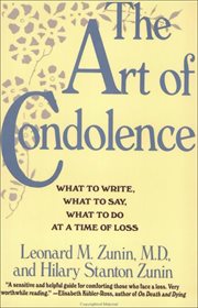 The Art of Condolence : What to Write, What to Say, What to Do at a Time of Loss cover image