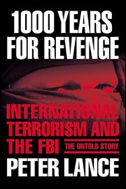 1000 Years for Revenge : International Terrorism and the FBI-the Untold Story cover image