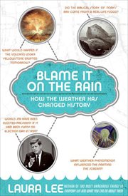 Blame It on the Rain : How the Weather has Changed History cover image