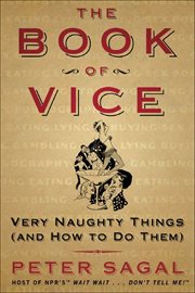 The Book of Vice : Very Naughty Things (and How to Do Them) cover image