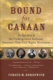 Bound for Canaan : The Epic Story of the Underground Railro cover image