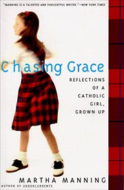 Chasing Grace : Reflections of a Catholic Girl, Grown Up cover image