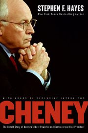Cheney : The Untold Story of America's Most Powerful and Controversial Vice President cover image