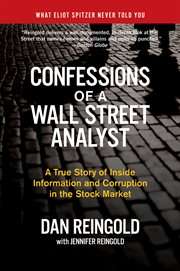 Confessions of a Wall Street Analyst : A True Story of Inside Information and Corruption in the Stock Market cover image