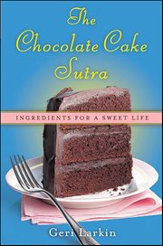 The Chocolate Cake Sutra : Ingredients for a Sweet Life cover image