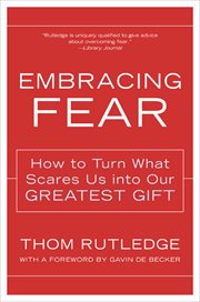 Embracing Fear : How to Turn What Scares Us into Our Greatest Gift cover image