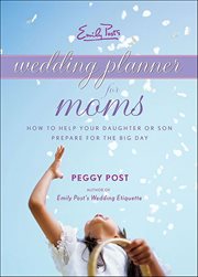 Emily Post's Wedding Planner for Moms : How to Help Your Daughter or Son Prepare for the Big Day cover image