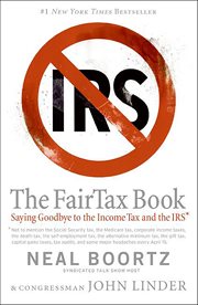 The Fair Tax Book : Saying Goodbye to the Income Tax and the IRS cover image