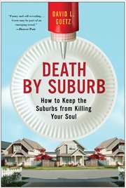 Death by Suburb : How to Keep the Suburbs from Killing Your Soul cover image