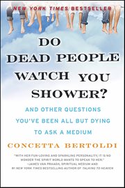 Do Dead People Watch You Shower? : And Other Questions You've Been All but Dying to Ask a Medium cover image