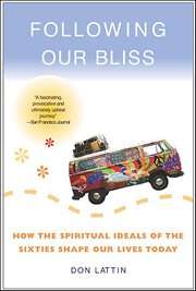 Following Our Bliss : How the Spiritual Ideals of the Sixties Shape Our Lives Today cover image