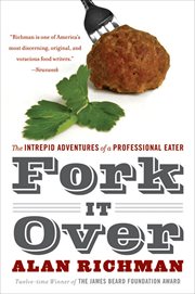 Fork It Over : The Intrepid Adventures of a Professional Eater cover image