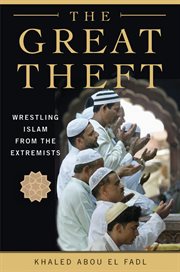 The Great Theft : Wrestling Islam from the Extremists cover image