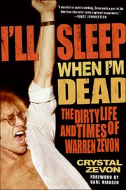 I'll Sleep When I'm Dead : The Dirty Life and Times of Warren Zevon cover image