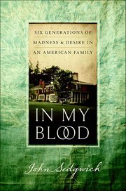 In My Blood : Six Generations of Madness & Desire in an American Family cover image