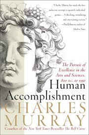 Human Accomplishment : The Pursuit of Excellence in the Arts and Sciences, 800 B.C. to 1950 cover image