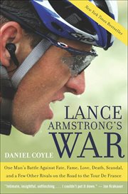 Lance Armstrong's War : One Man's Battle Against Fate, Fame, Love, Death, Scandal, and a Few Other Rivals on the Road to the cover image