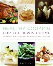 Healthy Cooking for the Jewish Home : 200 Recipes for Eating Well on Holidays and Every Day cover image