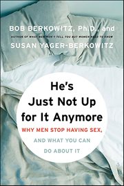 He's Just Not Up for It Anymore : Why Men Stop Having Sex, and What You Can Do About It cover image