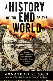 A History of the End of the World : How the Most Controversial Book in the Bible Changed the Course of Western Civilization cover image