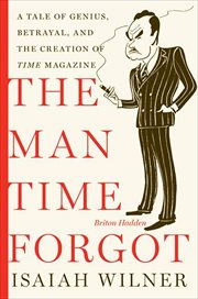 The Man Time Forgot : A Tale of Genius, Betrayal, and the Creation of Time Magazine cover image