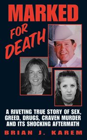 Marked for Death : A Riveting True Story of Sex, Greed, Drugs, Craven Murder and its Shocking Aftermath cover image