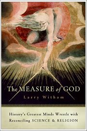 The Measure of God : History's Greatest Minds Wrestle with Reconciling Science & Religion cover image