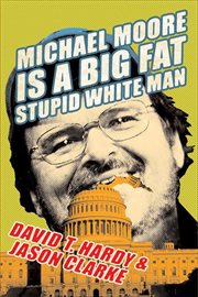 Michael Moore Is a Big Fat Stupid White Man cover image